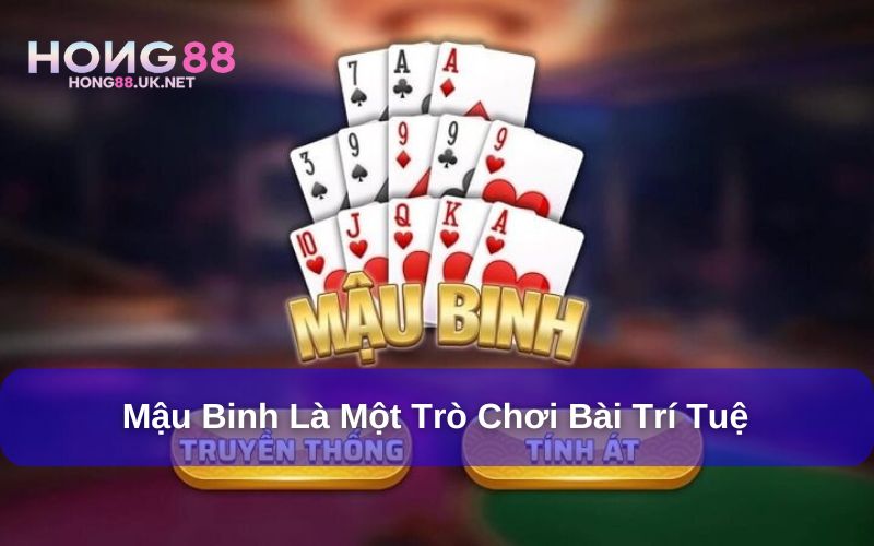 Tân thủ đừng bỏ lỡ Cách chơi Mậu Binh  dễ hiểu từ A đến Z