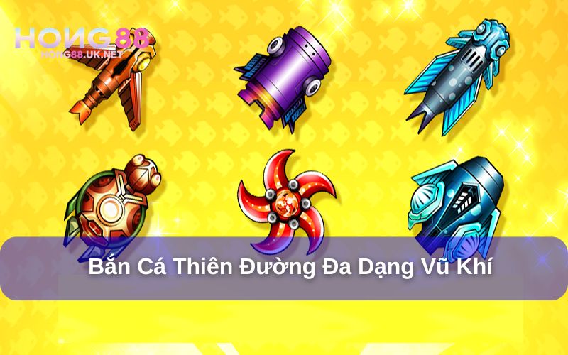 Bắn cá Thiên Đường sở hữu kho vũ khí khủng Bắn cá Thiên Đường sở hữu kho vũ khí khủng