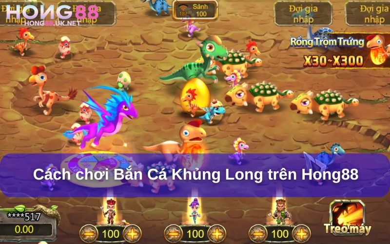 Chơi Bắn Cá Khủng Long trên Hong88 vô cùng đơn giản Chơi Bắn Cá Khủng Long trên Hong88 vô cùng đơn giản