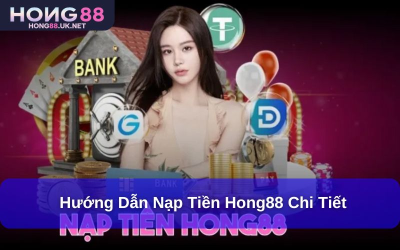 Hướng Dẫn Nạp Tiền Hong88 Chi Tiết – Nhanh Chóng, An Toàn và Hiệu Quả 1 Hướng Dẫn Nạp Tiền Hong88 Chi Tiết – Nhanh Chóng, An Toàn và Hiệu Quả