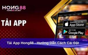Tải App Hong88 - Hướng Dẫn Cách Cài Đặt Đúng Và Nhanh