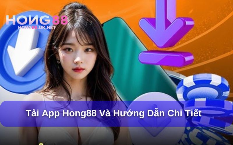 Tải app Hong88 và các bước hướng dẫn chi tiết