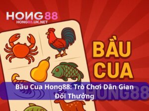 Bầu Cua Hong88: Trò Chơi Dân Gian Đổi Thưởng Đầy Kịch Tính