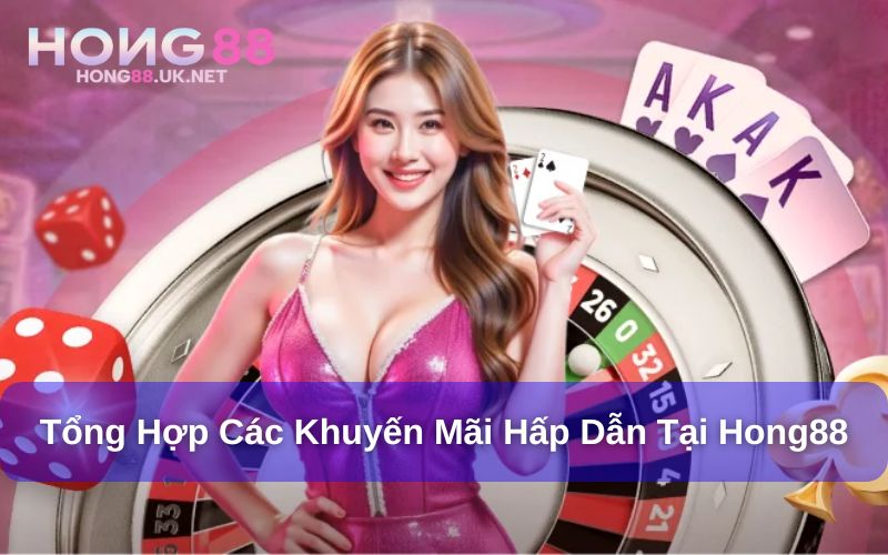 Khuyến Mãi Hong88 - Điều Kiện Đơn Giản, Mức Thưởng Cao 3 Một số khuyến mãi hấp dẫn tại Hong88