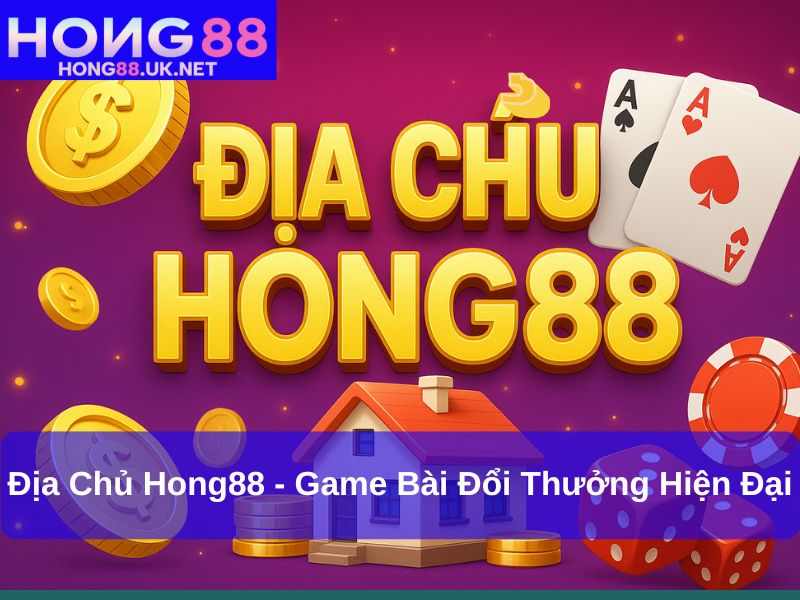 Địa Chủ Hong88 - Game Bài Đổi Thưởng Hiện Đại Cho Những Ai Đam Mê Thử Thách 1 Địa Chủ Hong88 - Game Bài Đổi Thưởng Hiện Đại Cho Những Ai Đam Mê Thử Thách