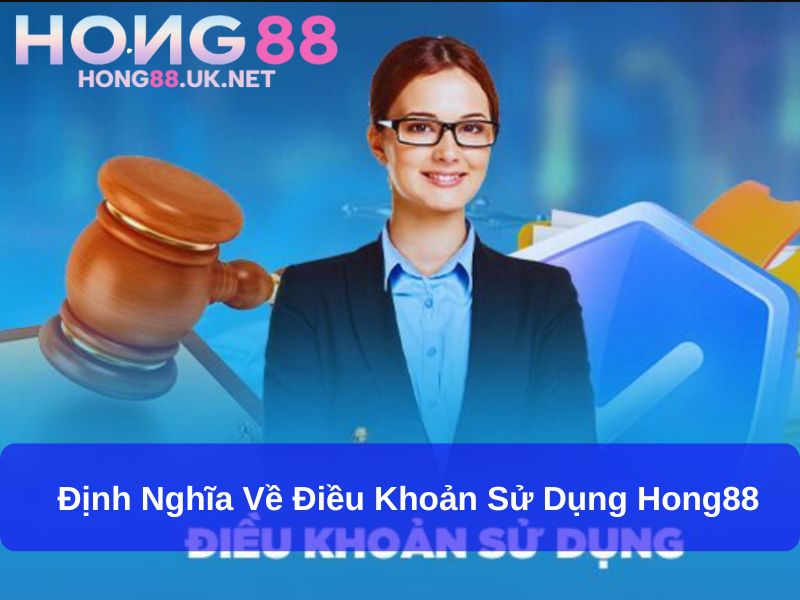 Định nghĩa về Điều khoản sử dụng Hong88