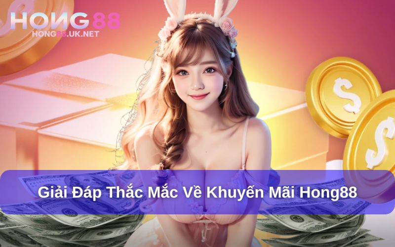 Khuyến Mãi Hong88 - Điều Kiện Đơn Giản, Mức Thưởng Cao 4 Giải đáp một số thắc mắc về khuyến mãi Hong88