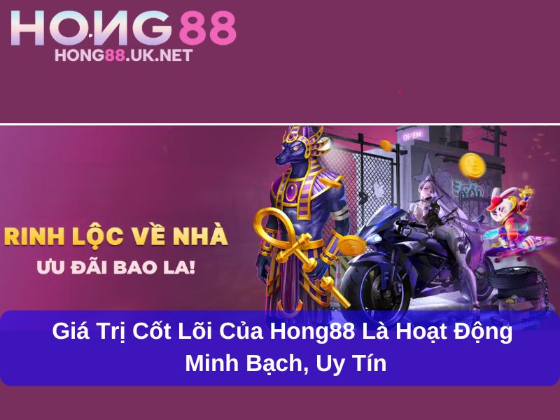 Giới Thiệu Hong88 – Nhà Cái Uy Tín, Đa Dạng Cá Cược Online 3 Giá trị cốt lõi của Hong88 là hoạt động minh bạch, uy tín