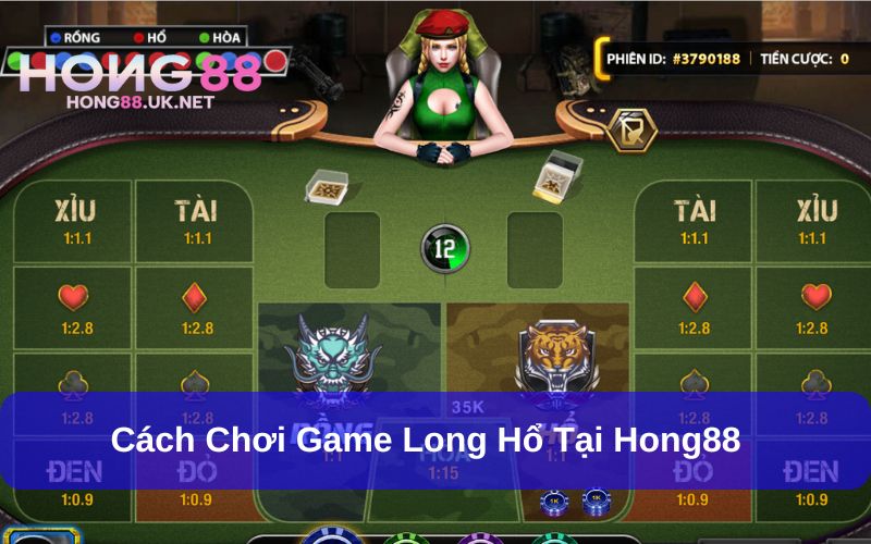 Long Hổ Hong88 Và Những Điều Cần Biết Khi Chơi Game Bài 3 Hướng dẫn chơi long hổ Hong88 chi tiết