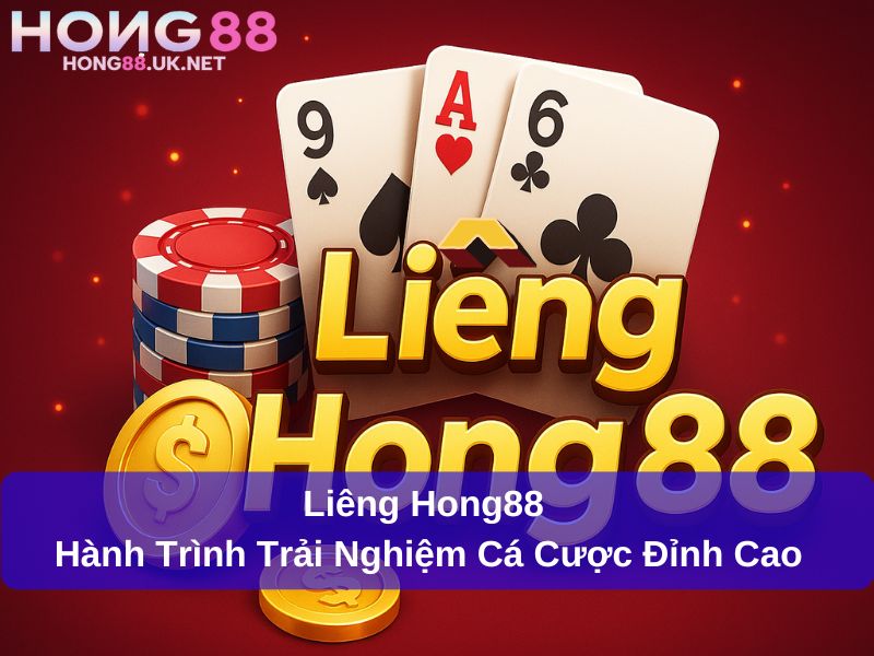 Liêng Hong88 – Hành Trình Trải Nghiệm Cá Cược Đỉnh Cao 1 Liêng Hong88 – Hành Trình Trải Nghiệm Cá Cược Đỉnh Cao