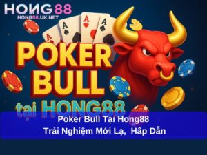 Poker Bull Tại Hong88: Trải Nghiệm Mới Lạ, Cơ Hội Chiến Thắng Hấp Dẫn