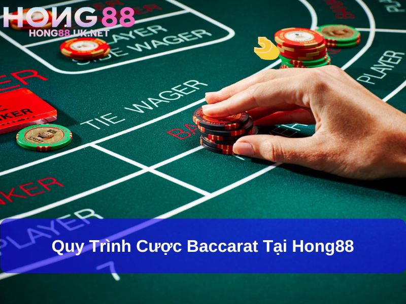 Baccarat Hong88 – Điểm Đến Cá Cược Với Trải Nghiệm Nâng Tầm Quốc Tế 2 Quy trình cược Baccarat tại Hong88