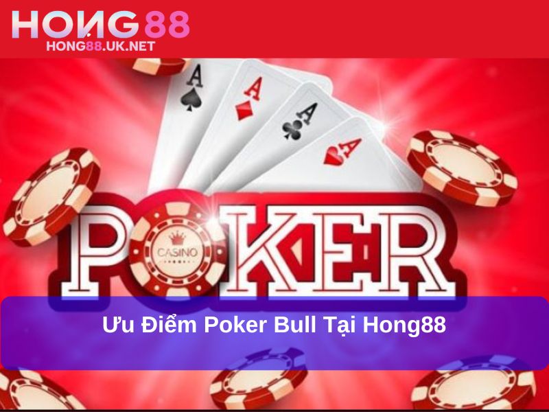 Poker Bull Tại Hong88: Trải Nghiệm Mới Lạ, Cơ Hội Chiến Thắng Hấp Dẫn 4 Ưu điểm Poker Bull tại Hong88