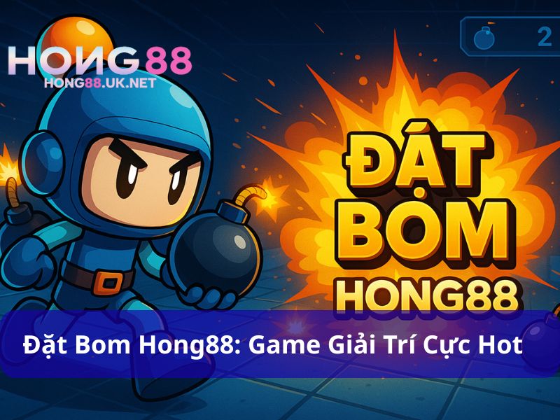 Đặt Bom Hong88: Tựa Game Giải Trí Cực Hot Hiện Nay 1 Đặt Bom Hong88: Tựa Game Giải Trí Cực Hot Hiện Nay