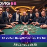 Đỏ Vs Đen Hong88 - Khám Phá Sức Hút Của Trò Chơi Đơn Giản, Dễ Thắng