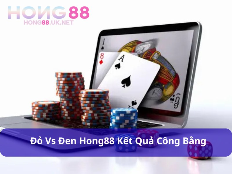 Chơi đỏ vs đen Hong88 đảm bảo về tính công bằng