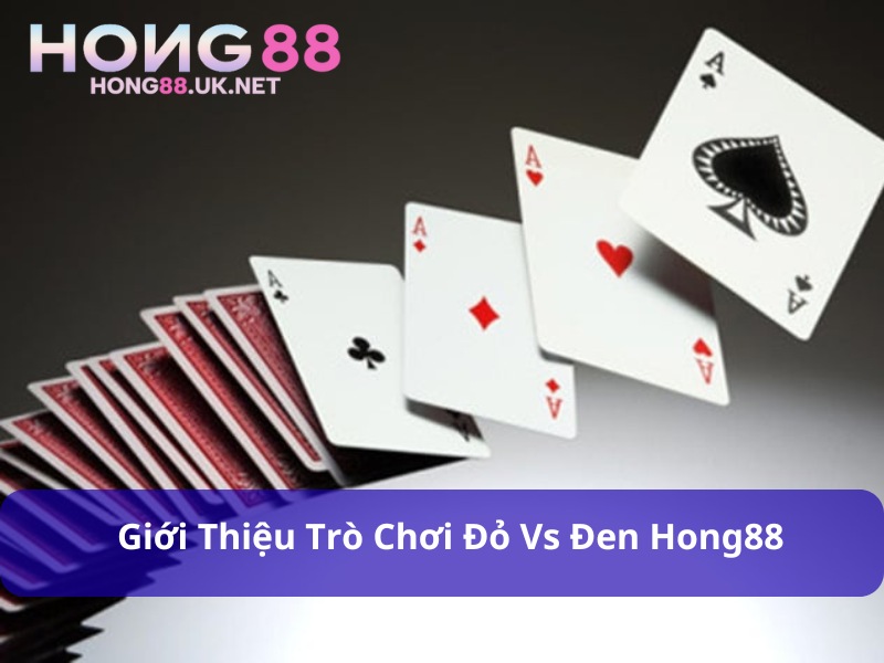 Đỏ vs đen Hong88 có luật thi đấu đơn giản