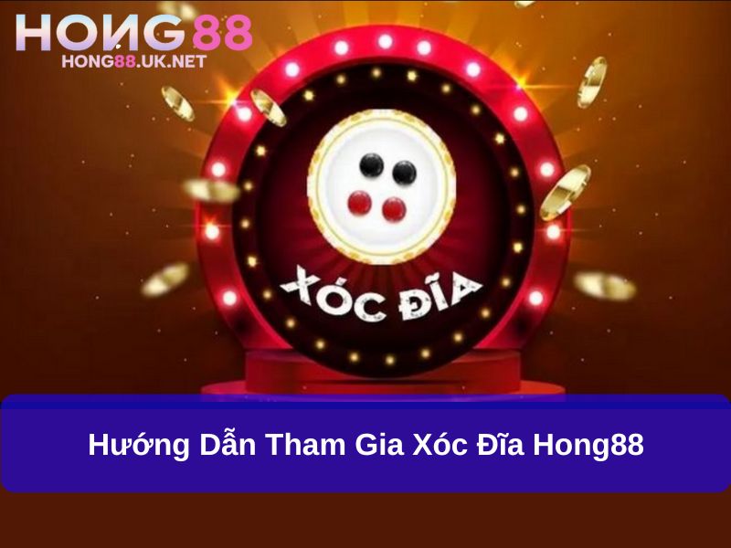 Xóc Đĩa Hong88 – Khám Phá Thế Giới Cá Cược Đỉnh Cao 3 Hướng dẫn tham gia Xóc Đĩa Hong88