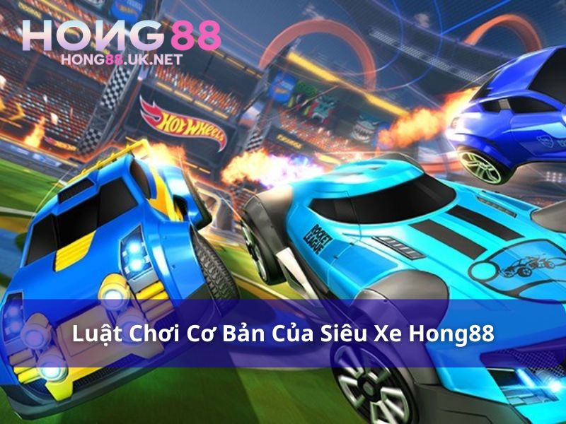 Siêu Xe Hong88 - Lựa Chọn Cho Tín Đồ Yêu Xe 3 Luật chơi Siêu Xe Hong88 cơ bản