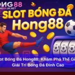 Slot Bóng Đá Hong88: Khám Phá Thế Giới Giải Trí Bóng Đá Đỉnh Cao