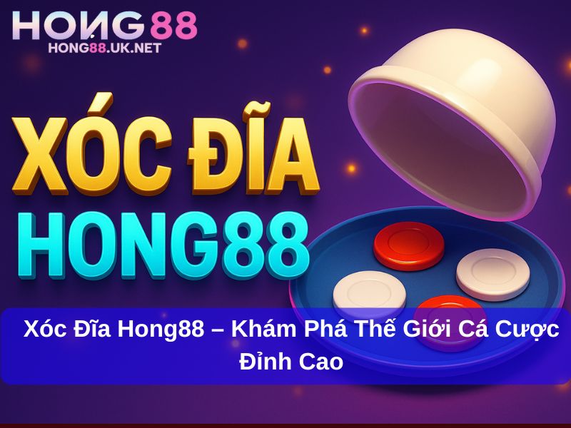 Xóc Đĩa Hong88 – Khám Phá Thế Giới Cá Cược Đỉnh Cao 1 Xóc Đĩa Hong88 – Khám Phá Thế Giới Cá Cược Đỉnh Cao